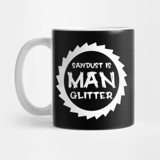 Sawdust Is Man Glitter Mug